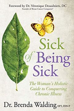 portada Sick of Being Sick: The Woman's Holistic Guide to Conquering Chronic Illness (en Inglés)