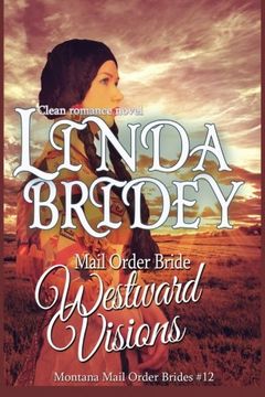 portada Mail Order Bride: Westward Visions: Clean Historical Cowboy Romance Novel (Montana Mail Order Brides) (Volume 12) (en Inglés)