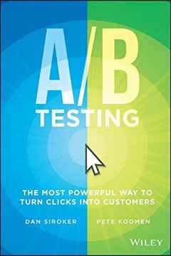 portada A/ B Testing: The Most Powerful Way to Turn Clicks into Customers (en Inglés)