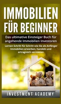 portada Immobilien für Beginner: Das ultimative Einsteiger-Buch für angehende Immobilien-Investoren. Lernen Sie Schritt für Schritt wie Sie als Anfänge 