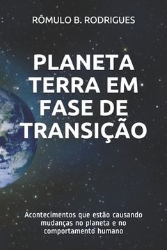 portada Planeta Terra Em Fase de Transição: Acontecimentos que estão causando mudanças no planeta e no comportamento humano (in Portuguese)
