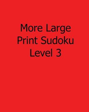 portada More Large Print Sudoku Level 3: 80 Easy to Read, Large Print Sudoku Puzzles (en Inglés)