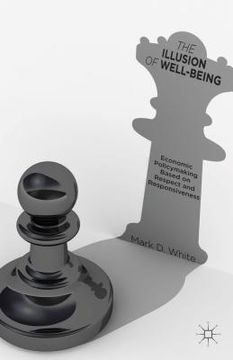 portada The Illusion of Well-Being: Economic Policymaking Based on Respect and Responsiveness (en Inglés)
