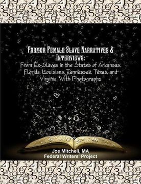 portada Former Female Slave Narratives & Interviews: From Ex-Slaves in the States of Arkansas, Florida, Louisiana, Tennessee, Texas, and Virginia. With Photographs