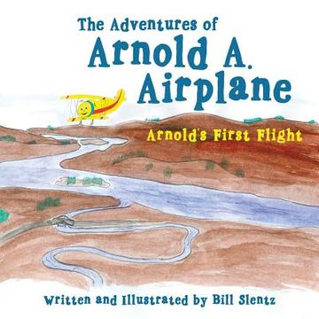 portada The Adventures of Arnold A. Airplane: Arnold's First Flight