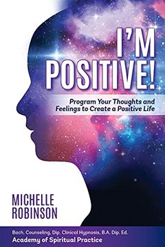 portada I'M Positive! Program Your Thoughts and Feelings to Create a Positive Life. (en Inglés)