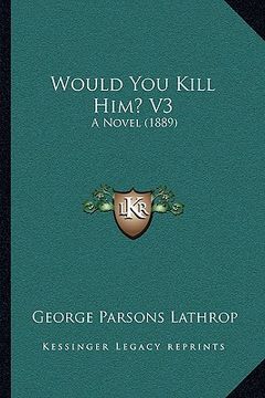 portada would you kill him? v3: a novel (1889) (en Inglés)