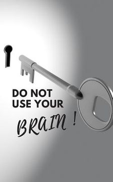 portada Do Not Use Your Brain!: Write Down Your Passwords and Shit (en Inglés)