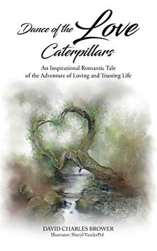 portada Dance of the Love Caterpillars: An Inspirational Romantic Tale of the Adventure of Loving and Trusting Life (in English)