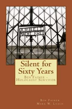portada Silent for Sixty Years: Ben Fainer - Holocaust Survivor (en Inglés)