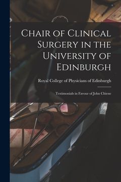 portada Chair of Clinical Surgery in the University of Edinburgh: Testimonials in Favour of John Chiene (en Inglés)