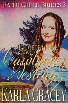 portada Mail Order Bride - Carolynne's Destiny: Sweet Clean Historical Western Mail Order Bride Inspirational Romance (en Inglés)