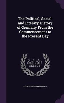 portada The Political, Social, and Literary History of Germany From the Commencement to the Present Day (en Inglés)