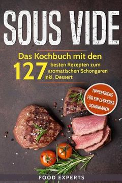 portada Sous Vide: Das Kochbuch mit den 127 besten Rezepten zum aromatischen Schongaren inkl. Dessert und Bonus: Tipps&Tricks für ein lec (en Alemán)