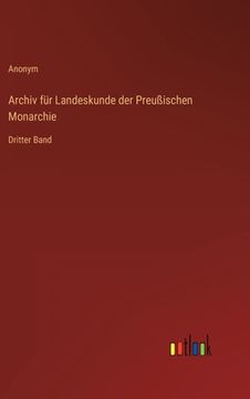 portada Archiv für Landeskunde der Preußischen Monarchie: Dritter Band (en Alemán)