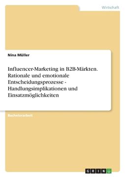 portada Influencer-Marketing in B2B-Märkten. Rationale und emotionale Entscheidungsprozesse - Handlungsimplikationen und Einsatzmöglichkeiten