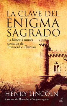 portada La Clave del Enigma Sagrado: La Historia Nunca Contada de Rennes-Le- Château (in Spanish)