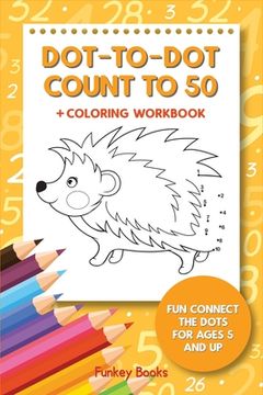 portada Dot-To-Dot Count to 50 + Coloring Workbook: Fun Connect the Dots for Ages 5 and Up (in English)