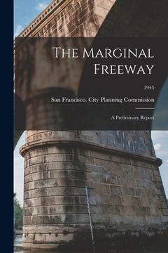 portada The Marginal Freeway: a Preliminary Report; 1945 (en Inglés)