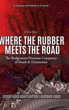 portada Where the Rubber Meets the Road: The Bridgestone/Firestone Conspiracy of Death & Destruction A True Story (en Inglés)