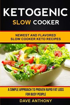 portada Ketogenic Slow Cooker: Newest and Flavored Slow Cooker Keto Recipes: A Simple Approach to Proven Rapid Fat Loss for Busy People (en Inglés)