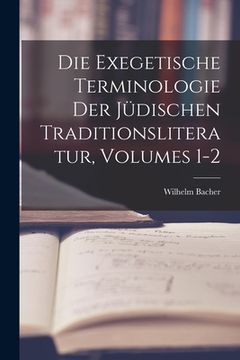 portada Die Exegetische Terminologie Der Jüdischen Traditionsliteratur, Volumes 1-2 (en Alemán)