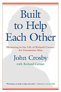portada Built to Help Each Other: Mentoring in the Life of Richard Caruso: An Uncommon man (en Inglés)