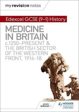 portada My Revision Notes: Edexcel GCSE (9-1) History: Medicine in Britain, c1250-present and The British sector of the Western Front, 1914-18 