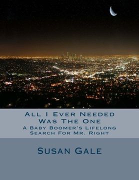 portada All I Ever Needed Was The One: A Baby Boomer's Lifelong Search For Mr. Right