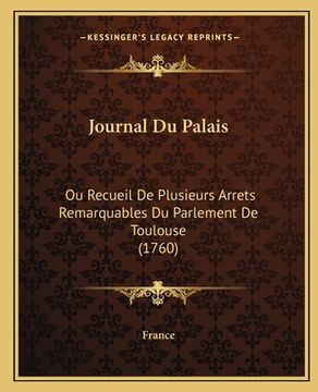 portada Journal Du Palais: Ou Recueil De Plusieurs Arrets Remarquables Du Parlement De Toulouse (1760) (en Francés)