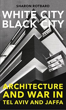 portada White City, Black City: Architecture and War in Tel Aviv and Jaffa