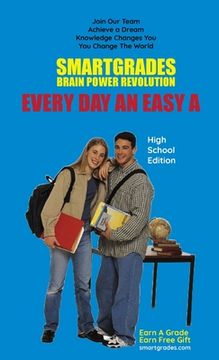 portada EVERY DAY AN EASY A Study Skills (High School Edition) SMARTGRADES BRAIN POWER REVOLUTION: Student Tested! Teacher Approved! Parent Favorite! 5 Star R (in English)