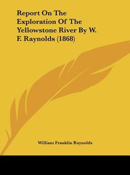 portada report on the exploration of the yellowstone river by w. f. raynolds (1868)