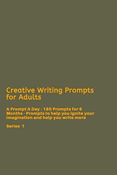 portada Creative Writing Prompts for Adults: A Prompt a day - 180 Prompts for 6 Months - Prompts to Help you Ignite Your Imagination and Write More (Creative Writing Series) 