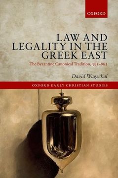 portada Law and Legality in the Greek East: The Byzantine Canonical Tradition, 381-883 (Oxford Early Christian Studies) (en Inglés)
