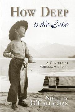 portada How Deep Is the Lake: A Century at Chilliwack Lake
