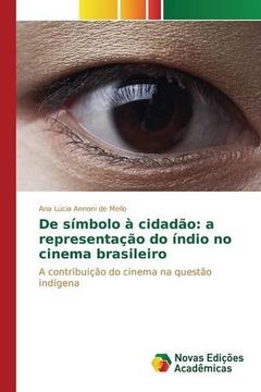 portada De símbolo à cidadão: a representação do índio no cinema brasileiro: A contribuição do cinema na questão indígena (Portuguese Edition)