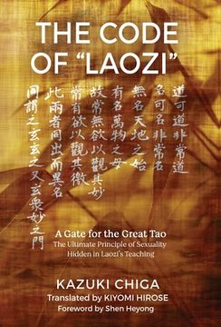 portada The Code of "Laozi": A Gate for the Great Tao―The Ultimate Principle of Sexuality Hidden in Laozi'S Teaching 