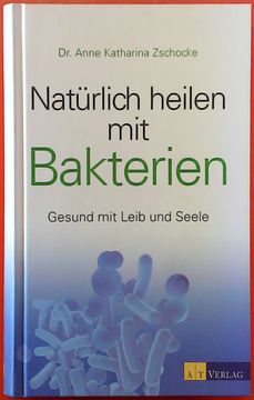 portada Natürlich Heilen mit Bakterien. Gesund mit Leib und Seele, 2. Auflage (en Alemán)