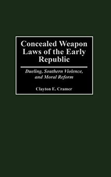 portada Concealed Weapon Laws of the Early Republic: Dueling, Southern Violence, and Moral Reform (en Inglés)