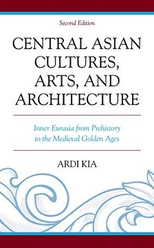 portada Central Asian Cultures, Arts, and Architecture: Inner Eurasia From Prehistory to the Medieval Golden Ages (in English)