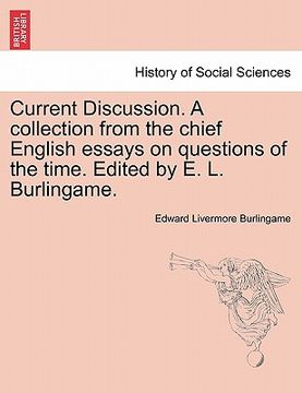 portada current discussion. a collection from the chief english essays on questions of the time. edited by e. l. burlingame.