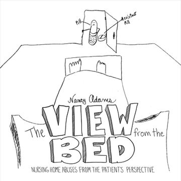 portada The View from the Bed: Nursing Home Abuses from the Patient's Perspective Volume 1 (en Inglés)