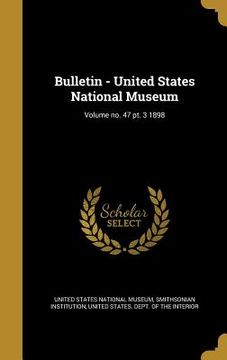 portada Bulletin - United States National Museum; Volume no. 47 pt. 3 1898
