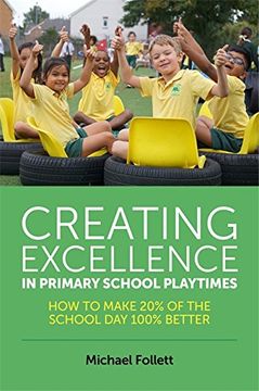 portada Creating Excellence in Primary School Playtimes: How to Make 20% of the School Day 100% Better