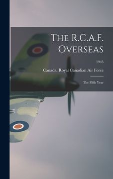 portada The R.C.A.F. Overseas: the Fifth Year; 1945 (en Inglés)