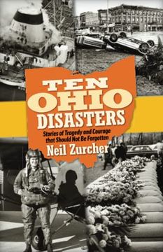 portada Ten Ohio Disasters: Stories of Tragedy and Courage That Should not be Forgotten (en Inglés)