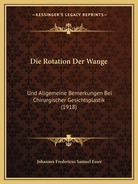 portada Die Rotation Der Wange: Und Allgemeine Bemerkungen Bei Chirurgischer Gesichtsplastik (1918)