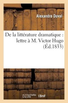 portada de la Littérature Dramatique: Lettre À M. Victor Hugo (en Francés)