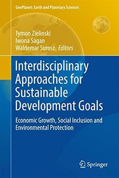 portada Interdisciplinary Approaches for Sustainable Development Goals: Economic Growth, Social Inclusion and Environmental Protection (GeoPlanet: Earth and Planetary Sciences)